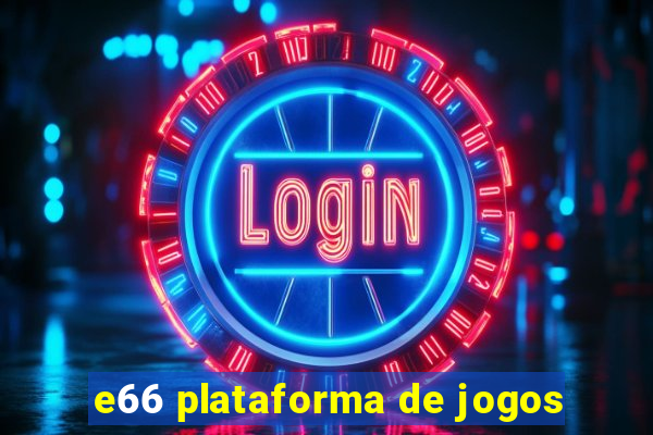 e66 plataforma de jogos